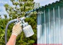 How to troubleshoot common paint sprayer problems Complete Guide