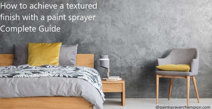 How to achieve a textured finish with a paint sprayer Complete Guide